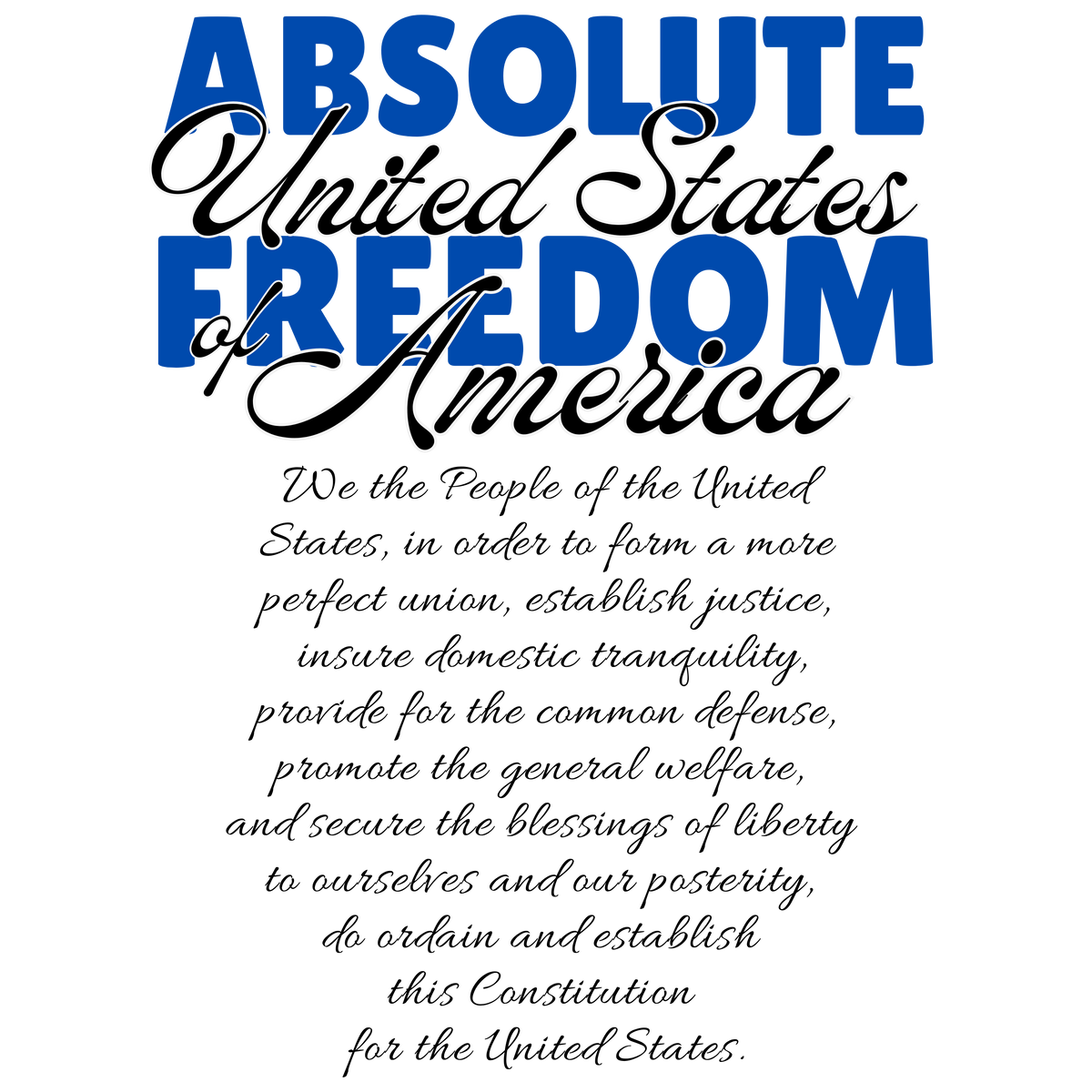 Absolute Freedom Shirt - We the People Constitution Preamble Tee