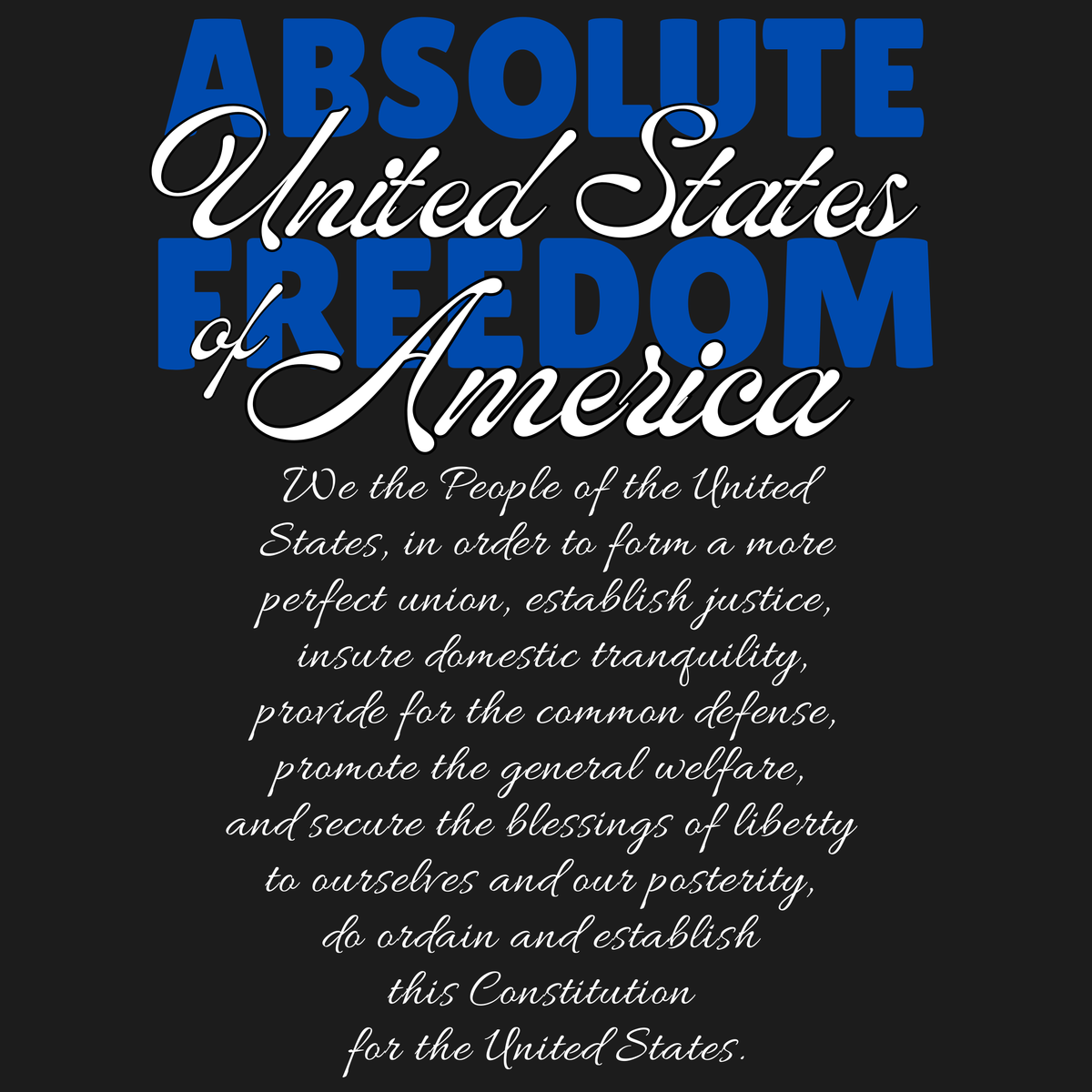 Absolute Freedom Shirt - We the People Constitution Preamble Tee